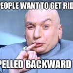 Evil Live | WHY DO PEOPLE WANT TO GET RID OF EVIL ? EVIL SPELLED BACKWARD IS LIVE | image tagged in doctor evil | made w/ Imgflip meme maker