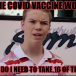 Covid jab questions | IF THE COVID VACCINE WORKS; WHY DO I NEED TO TAKE 16 OF THEM? | image tagged in a ustedes les pagan | made w/ Imgflip meme maker