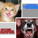 Angry Professor | MY NATURAL INSTINCT IN DEALING 
WITH STUDENTS; HOW I NEED TO BE SOMETIMES TO MAKE MY POINT. | image tagged in nice vs mean,teacher,teachers,professors,kitty,werewolf | made w/ Imgflip meme maker