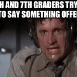 Funny idk | 8TH AND 7TH GRADERS TRYING NOT TO SAY SOMETHING OFFENSIVE: | image tagged in gifs,funny memes | made w/ Imgflip video-to-gif maker