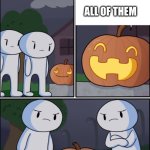 The Pun Kin | HOW MANY APPLES CAN GROW ON A TREE? ALL OF THEM | image tagged in the pun kin | made w/ Imgflip meme maker