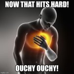 ouchy ouchy | NOW THAT HITS HARD! OUCHY OUCHY! | image tagged in lol heartburn,packgod | made w/ Imgflip meme maker