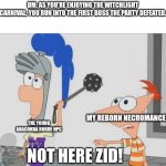 This is a neutral zone | DM: AS YOU'RE ENJOYING THE WITCHLIGHT CARNIVAL, YOU RUN INTO THE FIRST BOSS THE PARTY DEFEATED. MY REBORN NECROMANCER; THE YOUNG ARACOKRA ROGUE NPC; NOT HERE ZID! | image tagged in not yet ferb | made w/ Imgflip meme maker