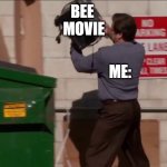 BEES | BEE 
MOVIE; ME: | image tagged in ron swanson throws the computer | made w/ Imgflip meme maker