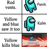 Panik Kalm Panik Among Us Version | Red vents. Yellow and blue saw it too; Yellow kills blue | image tagged in panik kalm panik among us version | made w/ Imgflip meme maker