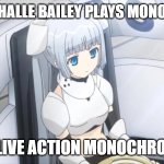 anime what if | WHAT IF HALLE BAILEY PLAYS MONOCHROME; IN LIVE ACTION MONOCHROME | image tagged in monochrome siting,what if,animation,horror movie,100 day anime challenge | made w/ Imgflip meme maker