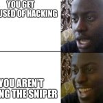 “See? I can’t possibly be hacking, I missed 2 shots-” [banhammer] | YOU GET ACCUSED OF HACKING; YOU AREN’T USING THE SNIPER | image tagged in reversed disappointed black man,guns | made w/ Imgflip meme maker