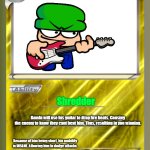 Stage corn bambi from Dave & Bambi! | CORN; BAMBI WITH THE GUITAR; Shredder; Bambi will use his guitar to drop fire beats. Causing the enemy to know they cant beat him, Thus, resulting in you winning. Because of him being short, his mobility is INSANE. Allowing him to dodge attacks. Why need to retreat? There are no such things as weaknesses for him. | image tagged in blank pokemon card,dave and bambi,dnb,fnf,guitar,pokemon | made w/ Imgflip meme maker