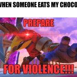 I love chocolate so much | ME WHEN SOMEONE EATS MY CHOCOLATE | image tagged in skylanders prepare for violence w/ white space | made w/ Imgflip meme maker