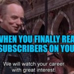 FINALLY! | WHEN YOU FINALLY REACH 2K SUBSCRIBERS ON YOUTUBE | image tagged in we will watch your career with great interest,memes,jokes,star wars,starwars | made w/ Imgflip meme maker