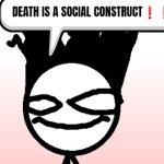 DEATH IS A SOCIAL CONSTRUCT❗❗❗ meme