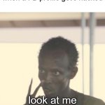 Somali pirate | when a FB profile get's hacked; look at me i'm the profile now | image tagged in somali pirate,facebook problems,profile,look at me | made w/ Imgflip meme maker