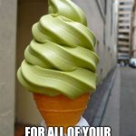 The Wasabi Cone | THE WASABI CONE! FOR ALL OF YOUR WINTER CRAVINGS! | image tagged in the wasabi cone | made w/ Imgflip meme maker