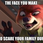 Nick's Halloween Fun | THE FACE YOU MAKE; WHEN YOU TRY TO SCARE YOUR FAMILY DURING HALLOWEEN | image tagged in nick wilde scary,zootopia,nick wilde,the face you make when,funny | made w/ Imgflip meme maker
