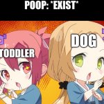 I don't wanna know how tasty the poop are for Toddler and Dog... | POOP: *EXIST*; DOG; TODDLER | image tagged in toddler,dog,poop,funny,eat | made w/ Imgflip meme maker