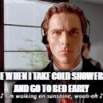 Sigma human | ME WHEN I TAKE COLD SHOWERS 
AND GO TO BED EARLY | image tagged in gifs,sigma male,shower thoughts,cool,the daily struggle,daily | made w/ Imgflip video-to-gif maker