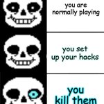 any game in a nutshell | you are normally playing; you set up your hacks; you kill them | image tagged in sans,gifs | made w/ Imgflip meme maker