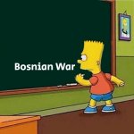 Bart Simpson writing on chalkboard | Bosnian War | image tagged in bart simpson writing on chalkboard,slavic,bosnian war | made w/ Imgflip meme maker