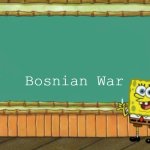 Today's lesson | Bosnian War | image tagged in today's lesson,slavic,bosnian war | made w/ Imgflip meme maker