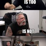 Kids arguing | KIDS ARGUING; IS NOT; IS TOO; IS NOT; YOUR A DUMMY; *GASP* I'M TELLING MOM | image tagged in memes,american chopper argument,kids arguing | made w/ Imgflip meme maker