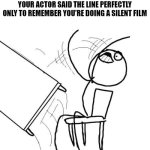 real | POV: YOU'RE A MOVIE DIRECTOR AND YOUR ACTOR SAID THE LINE PERFECTLY ONLY TO REMEMBER YOU'RE DOING A SILENT FILM | image tagged in memes,table flip guy,movies,funny,funny memes,movie | made w/ Imgflip meme maker