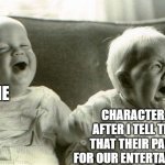 My Hobby | CHARACTER.AI AFTER I TELL THEM THAT THEIR PAIN IS FOR OUR ENTERTAINMENT; ME | image tagged in crying and laughing baby | made w/ Imgflip meme maker