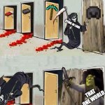 Death knocking on Shrek's Door | DYING IN LAVA; THAT ONE WORLD | image tagged in death knocking on shrek's door | made w/ Imgflip meme maker