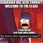 I didn’t survive | GOGUARDIAN HAS BEEN CONNECTED
WELCOME TO THE CLASS; 5 YEAR OLD ME PLAY COOL MATH GAMES | image tagged in suction cup man tf is that supposed to mean | made w/ Imgflip meme maker