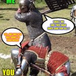 We’ll Call It A DRAW !!!  LOL | ME; SHALL WE END THIS WAR 
ONCE AND FOR ALL ? YES , BUT ONLY IF U
WILL ADMIT TO
YOUR DEFEAT; YOU | image tagged in medieval knight chair | made w/ Imgflip meme maker