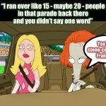 It’s sinking in | “I ran over like 15 - maybe 20 - people
in that parade back there
and you didn’t say one word”; You’re a stone-cold bitch,
Francine | image tagged in uncle roger,american dad,ptsd,memes,funny,bad driver | made w/ Imgflip meme maker