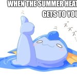 The hottest day of the year be like: | WHEN THE SUMMER HEAT; GETS TO YOU. | image tagged in vaporeon giving thumbs up while melting,melting,pokemon,funny memes,memes | made w/ Imgflip meme maker