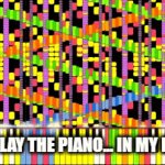 Impossible!!! | HOW I PLAY THE PIANO... IN MY DREAMS | image tagged in gifs,piano,rush e,dreams,playing flaming piano | made w/ Imgflip video-to-gif maker