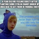 I was a bit of an evil child genius . . . | 9 YEAR OLD ME FEELING GUILTY AFTER PLANTING SOME STOLEN CANDY UNDER MY SIBLINGS BED TO GET THEM IN TROUBLE INSTEAD: | image tagged in depression sonic | made w/ Imgflip meme maker