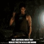 Can’t think of a title | FLAT-EARTHERS WHEN THEY REALIZE THEY’RE B@LLS ARE ROUND | image tagged in gifs,funny | made w/ Imgflip video-to-gif maker
