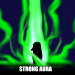 strong aura | STRONG AURA | image tagged in wassie power | made w/ Imgflip meme maker