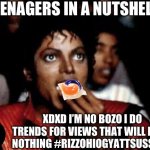 YOU ARE KILLING YOURSELF FOR VIEWS THAT WILL BE WORTHLESS | TEENAGERS IN A NUTSHELL:; XDXD I’M NO BOZO I DO TRENDS FOR VIEWS THAT WILL MEAN NOTHING #RIZZOHIOGYATTSUSSY 💀 | image tagged in michael jackson eating popcorn,why,tiktok,tiktok sucks,memes,funny | made w/ Imgflip meme maker