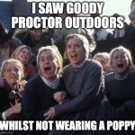 Poppy Police | I SAW GOODY PROCTOR OUTDOORS; WHILST NOT WEARING A POPPY | image tagged in crucible girls | made w/ Imgflip meme maker