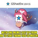 Thanks for the 20k, I never expected one meme to get so popular after like 3 days | WITH ONE MEME I GOT UP FROM 9K TO 20K! THANK YOU SO MUCH! | image tagged in crying chopper one piece | made w/ Imgflip meme maker