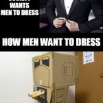How Men Want To Dress (I had to dig deep for this image guys) | HOW SOCIETY WANTS MEN TO DRESS; HOW MEN WANT TO DRESS | image tagged in cardboard at-st | made w/ Imgflip meme maker