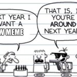 diary of a wimpy kid | NEW MEME; KILLS HIM | image tagged in next year i want a | made w/ Imgflip meme maker