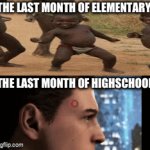 I have yet to reach the last month of highschool, I just gotta wait another year + 6 months | THE LAST MONTH OF ELEMENTARY; THE LAST MONTH OF HIGHSCHOOL | image tagged in gifs,real | made w/ Imgflip video-to-gif maker