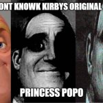 people dont know vs people who know vs people who experienced it | POV:YOU DONT KNOWK KIRBYS ORIGINAL NAME WAS; PRINCESS POPO | image tagged in people dont know vs people who know vs people who experienced it | made w/ Imgflip meme maker