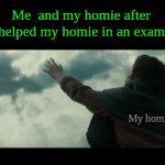 Yez. | Me  and my homie after I helped my homie in an exam :; Me :; My homie : | image tagged in gifs,best friends,homies,superman | made w/ Imgflip video-to-gif maker