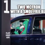 two McFrok | TWO MCFROK WITH A SMOL FRIE BLS | image tagged in wassie drive-through | made w/ Imgflip meme maker