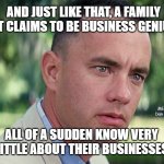 And Just Like That | AND JUST LIKE THAT, A FAMILY THAT CLAIMS TO BE BUSINESS GENIUSES; MEMEs by Dan Campbell; ALL OF A SUDDEN KNOW VERY LITTLE ABOUT THEIR BUSINESSES | image tagged in memes,and just like that | made w/ Imgflip meme maker