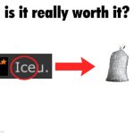Imagine if iceu comments on this | image tagged in is it really worth it,iceu,memes,funny | made w/ Imgflip meme maker