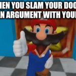 Oopsy | WHEN YOU SLAM YOUR DOOR AFTER AN ARGUMENT WITH YOUR MOM | image tagged in gifs,mario | made w/ Imgflip video-to-gif maker