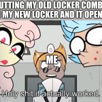 Holy shit it actually worked. | PUTTING MY OLD LOCKER COMBO IN MY NEW LOCKER AND IT OPENS; ME | image tagged in holy shit it actually worked,helluva boss,school | made w/ Imgflip meme maker