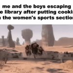 . | me and the boys escaping the library after putting cooking in the women's sports section: | image tagged in gifs,dank memes,shitposts | made w/ Imgflip video-to-gif maker