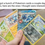 I got a bunch of Pokemon cards a couple days ago, here are the o